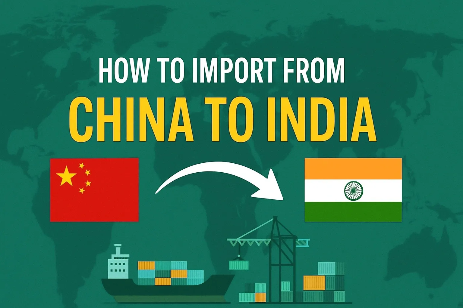 How to Import from China to India: Step-by-Step Guide for Businesses